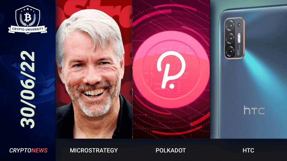 <strong>MicroStrategy Buys More Bitcoin, Polkadot Governance Version 2, HTC Metaverse Phone</strong>